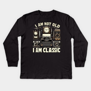 I am not old I am classic Kids Long Sleeve T-Shirt